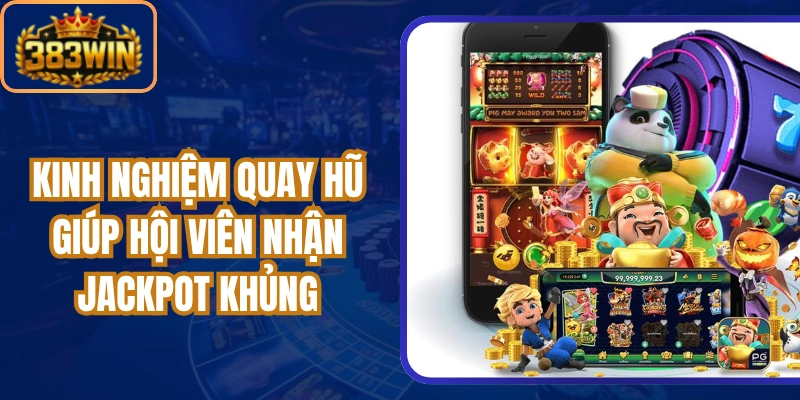Kinh Nghiệm Quay Hũ Giúp Hội Viên Nhận Jackpot Khủng