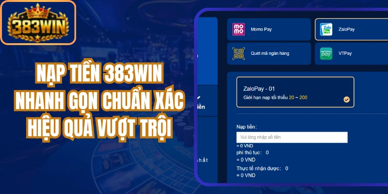 Nạp Tiền 383Win Nhanh Gọn Chuẩn Xác Hiệu Quả Vượt Trội